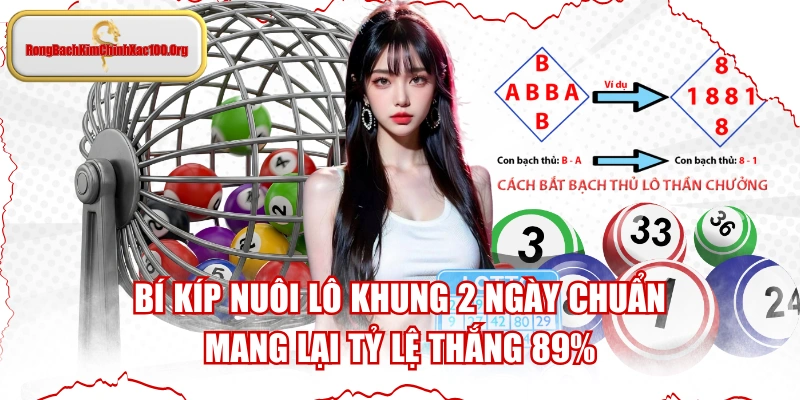 Bí Kíp Nuôi Lô Khung 2 Ngày Chuẩn Mang Lại Tỷ Lệ Thắng 89%