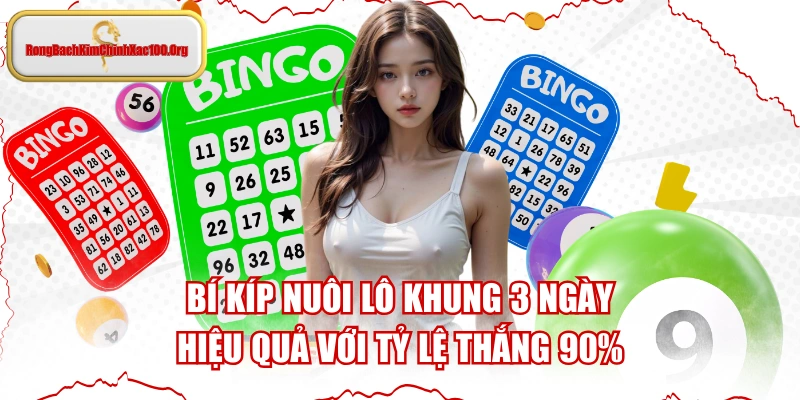 Bí Kíp Nuôi Lô Khung 3 Ngày Hiệu Quả Với Tỷ Lệ Thắng 90%