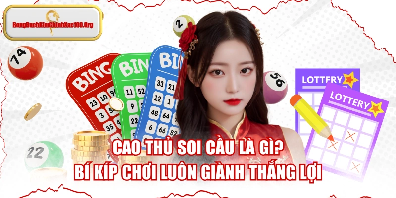 Cao Thủ Soi Cầu Là Gì? Bí Kíp Chơi Luôn Giành Thắng Lợi