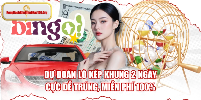 Dự Đoán Lô Kép Khung 2 Ngày Cực Dễ Trúng, Miễn Phí 100%
