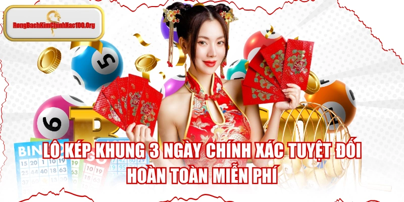 Lô Kép Khung 3 Ngày Chính Xác Tuyệt Đối, Hoàn Toàn Miễn Phí