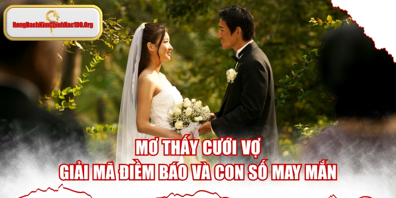 Mơ Thấy Cưới Vợ - Giải Mã Điềm Báo Và Con Số May Mắn