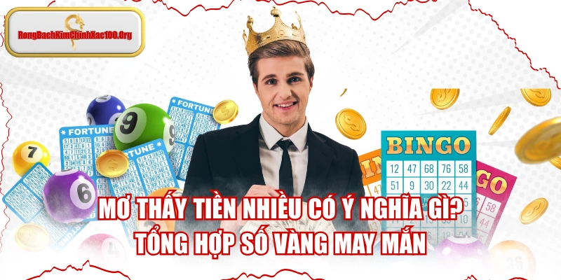 Mơ Thấy Tiền Nhiều Có Ý Nghĩa Gì? Tổng Hợp Số Vàng May Mắn
