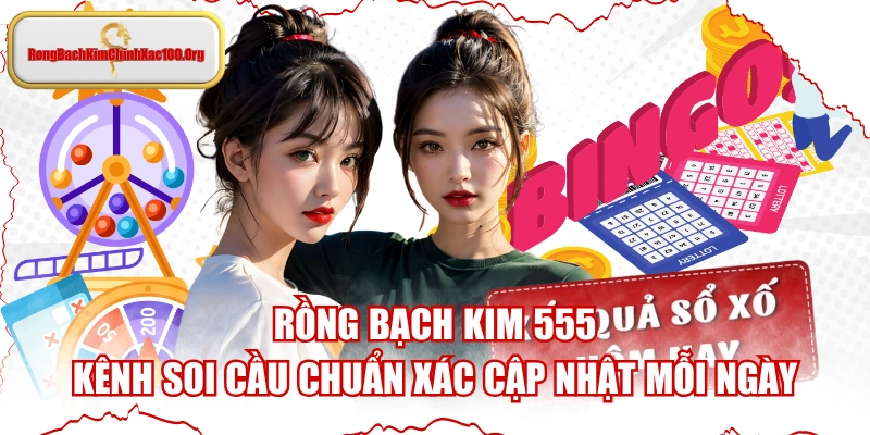 Rồng Bạch Kim 555 - Kênh Soi Cầu Chuẩn Xác Cập Nhật Mỗi Ngày