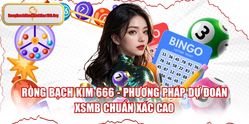 Rồng Bạch Kim 666 - Phương Pháp Dự Đoán XSMB Chuẩn Xác Cao