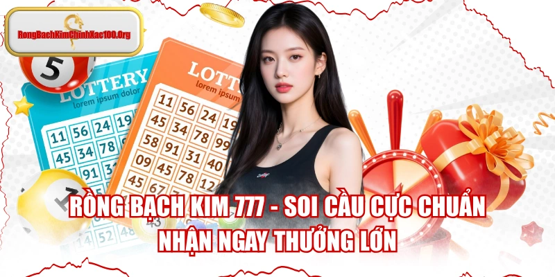 Rồng Bạch Kim 777 - Soi Cầu Cực Chuẩn, Nhận Ngay Thưởng Lớn
