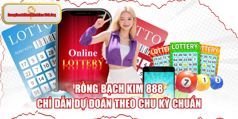 Rồng Bạch Kim 888 - Chỉ Dẫn Dự Đoán Theo Chu Kỳ Chuẩn
