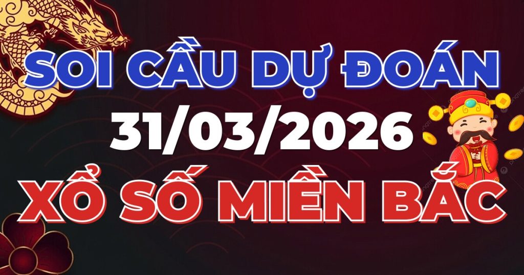 Soi Cầu Rồng Bạch Kim Chính Xác - Dự Đoán XSMB 31/03/2026