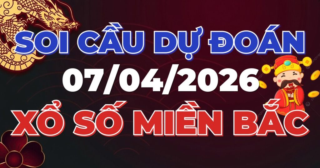 Soi Cầu Rồng Bạch Kim Chính Xác - Dự Đoán XSMB 07/04/2026