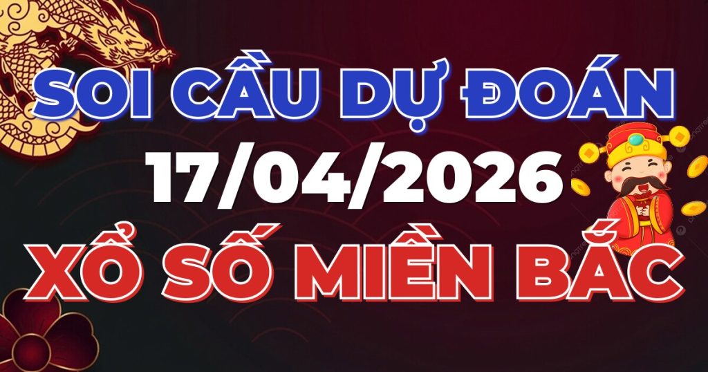 Soi Cầu Rồng Bạch Kim Chính Xác - Dự Đoán XSMB 17/04/2026