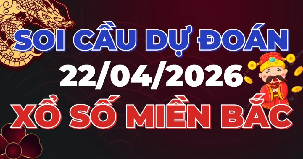 Soi Cầu Rồng Bạch Kim Chính Xác - Dự Đoán XSMB 22/04/2026