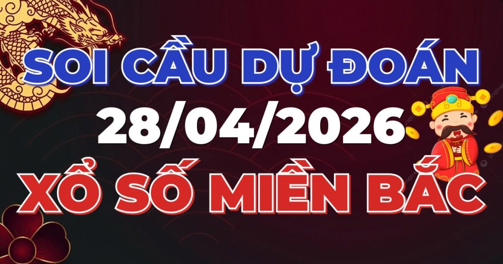 Soi Cầu Rồng Bạch Kim Chính Xác - Dự Đoán XSMB 28/04/2026