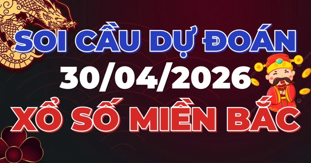 Soi Cầu Rồng Bạch Kim Chính Xác - Dự Đoán XSMB 30/04/2026