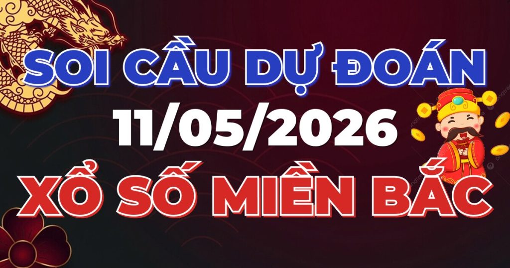 Soi Cầu Rồng Bạch Kim Chính Xác - Dự Đoán XSMB 11/05/2026