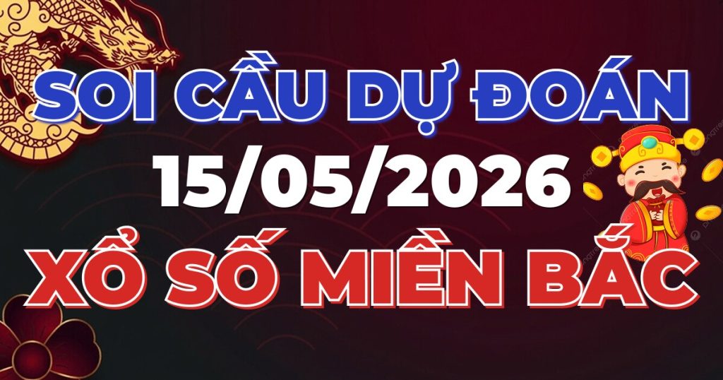 Soi Cầu Rồng Bạch Kim Chính Xác - Dự Đoán XSMB 15/05/2026