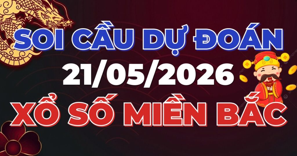 Soi Cầu Rồng Bạch Kim Chính Xác - Dự Đoán XSMB 21/05/2026