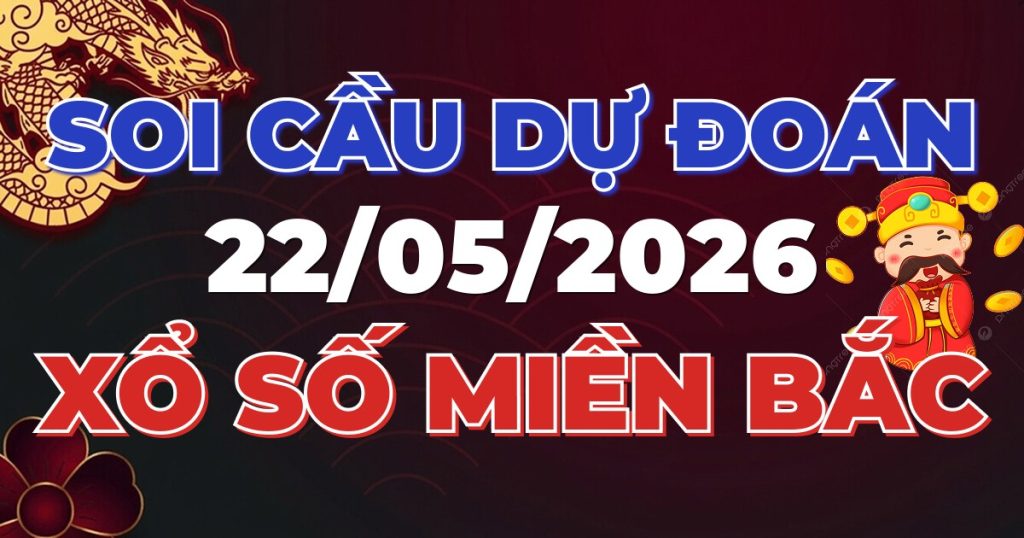 Soi Cầu Rồng Bạch Kim Chính Xác - Dự Đoán XSMB 22/05/2026