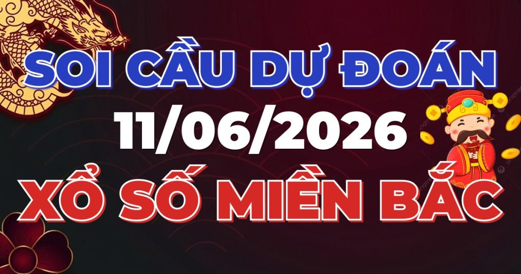 Soi Cầu Rồng Bạch Kim Chính Xác - Dự Đoán XSMB 11/06/2026