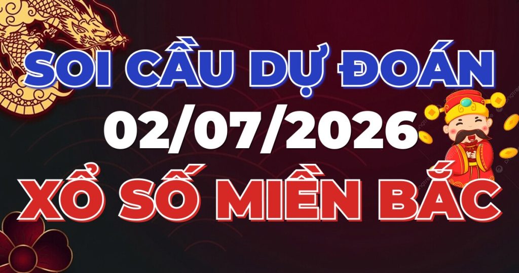 Soi Cầu Rồng Bạch Kim Chính Xác - Dự Đoán XSMB 02/07/2026